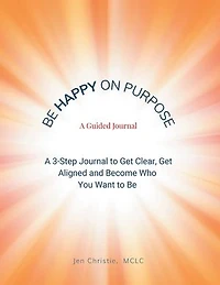 Be Happy On Purpose: A GUIDED JOURNAL