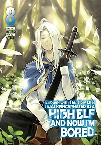 Enough with This Slow Life! I Was Reincarnated as a High Elf and Now I'm Bored: Volume 8