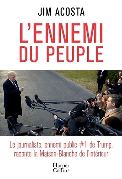 L'ennemi du peuple : le journaliste, ennemi public #1 de Trump, raconte la Maison-Blanche l'intérieur récit: