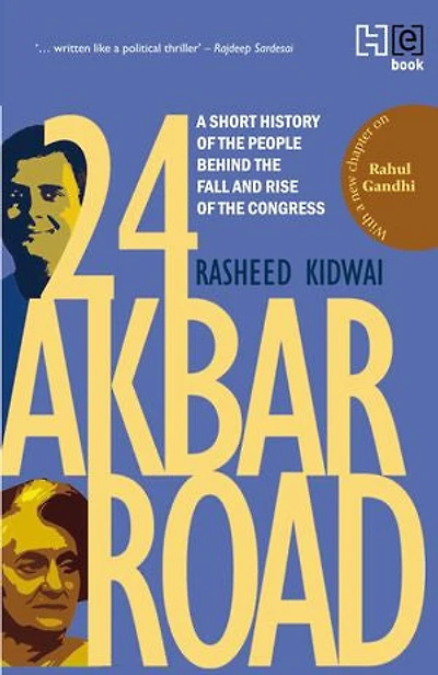 24 Akbar Road [Revised and Updated]: A Short History of the People behind the Fall and Rise of the Congress