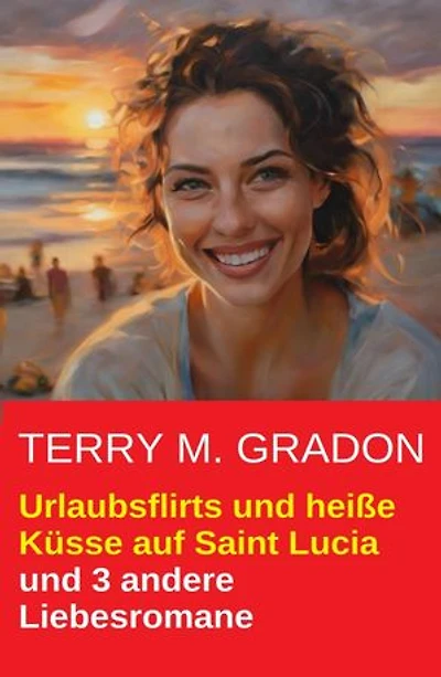 Urlaubsflirts und heiße Küsse auf Saint Lucia und 3 andere Liebesromane