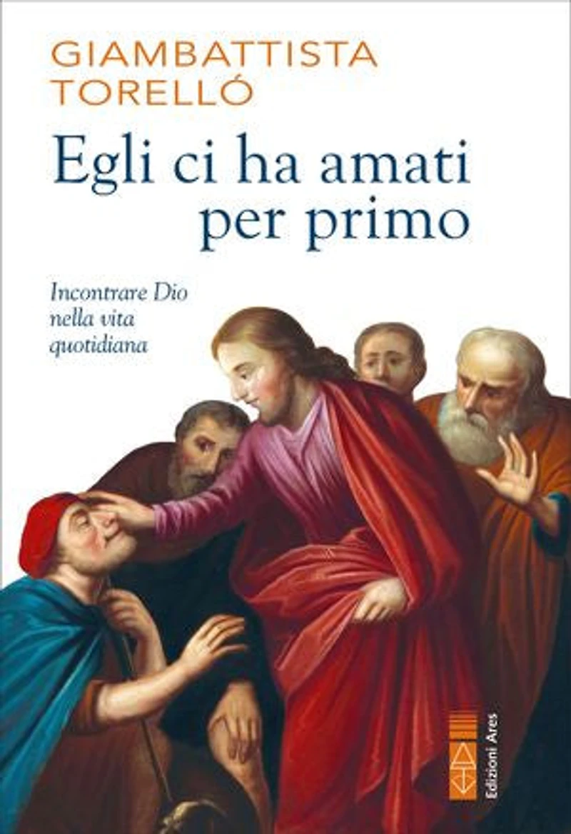 Egli ci ha amati per primo: Incontrare Dio nella vita quotidiana
