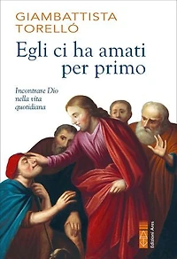 Egli ci ha amati per primo: Incontrare Dio nella vita quotidiana