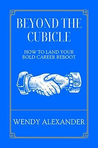Beyond the Cubicle - How to Land Your Bold Career Reboot