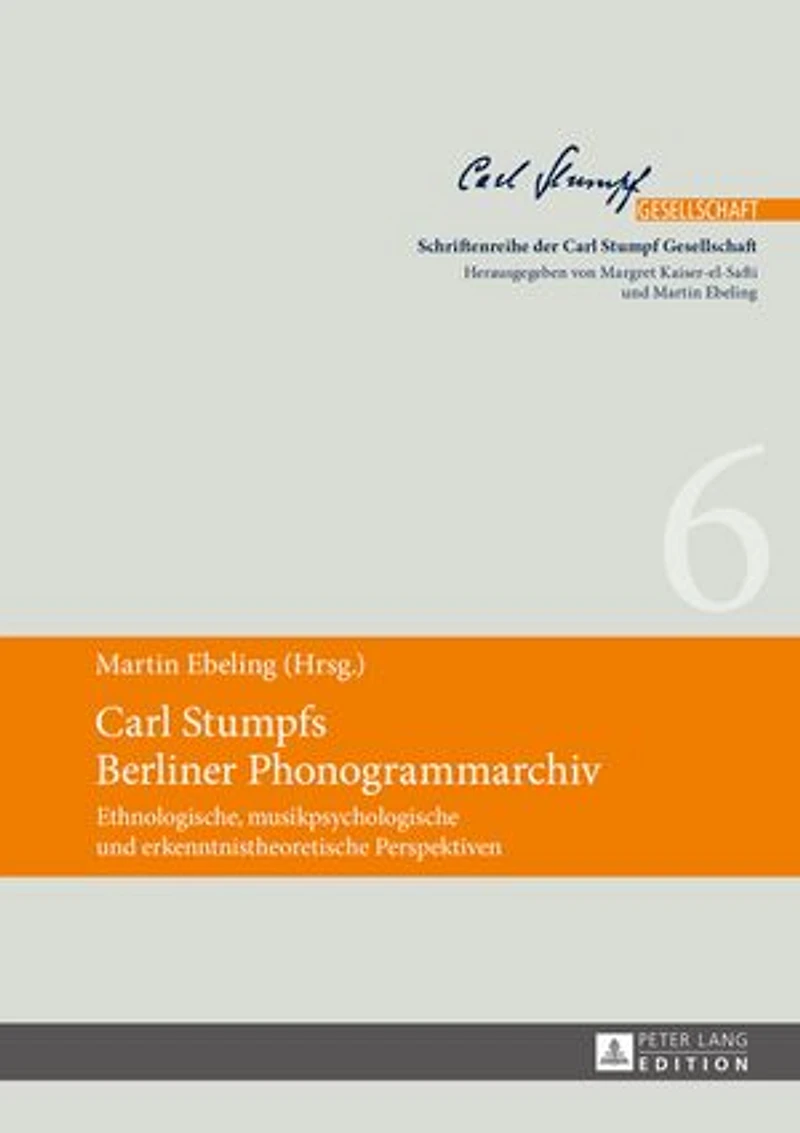 Carl Stumpfs Berliner Phonogrammarchiv: Ethnologische, musikpsychologische und erkenntnistheoretische Perspektiven