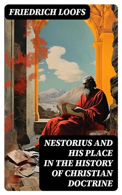 Nestorius and His Place in the History of Christian Doctrine