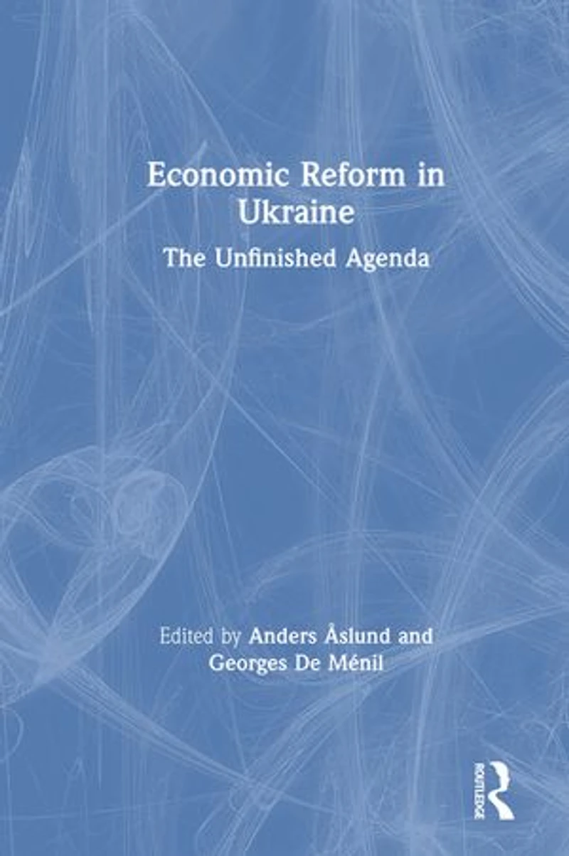Economic Reform Ukraine: The Unfinished Agenda