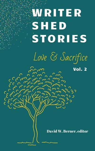 Writer Shed Stories Vol. 2: Love & Sacrifice