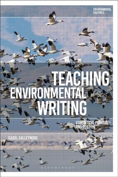Teaching Environmental Writing: Ecocritical Pedagogy And Poetics