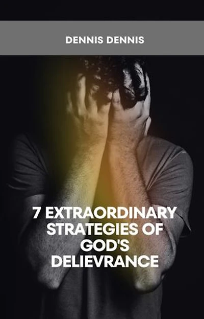 7 EXTRAORDINARY STRATEGIES OF GOD'S DELIVERANCE