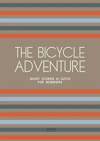 The Bicycle Adventure: Short Stories in Dutch for Beginners