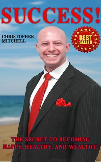 Success!: The Secret To Becoming Happy, Healthy, And Wealthy!