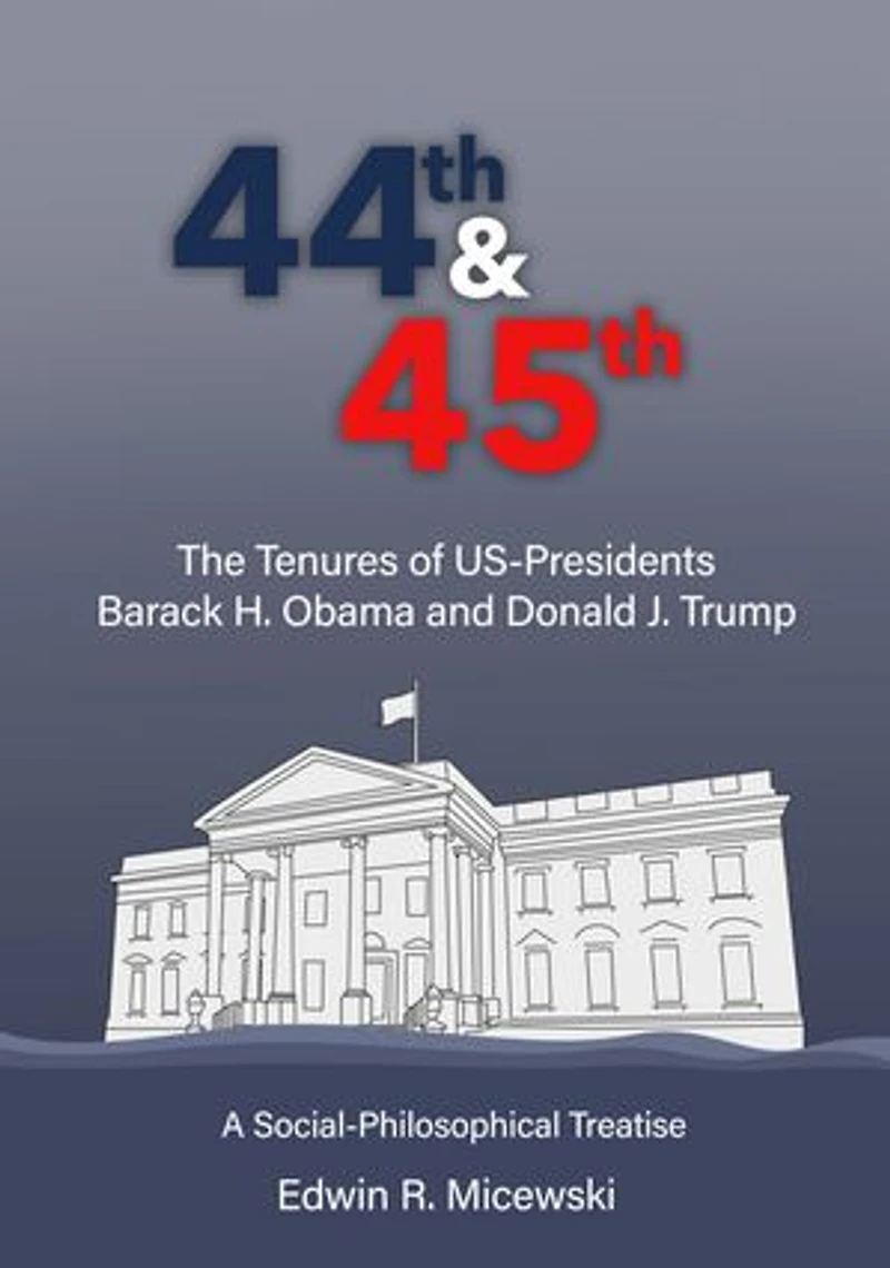 44th & 45th The Tenures of US-Presidents Barack H. Obama and Donald J. Trump: A Social-Philosophical Treatise