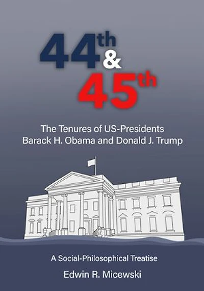 44th & 45th The Tenures of US-Presidents Barack H. Obama and Donald J. Trump: A Social-Philosophical Treatise