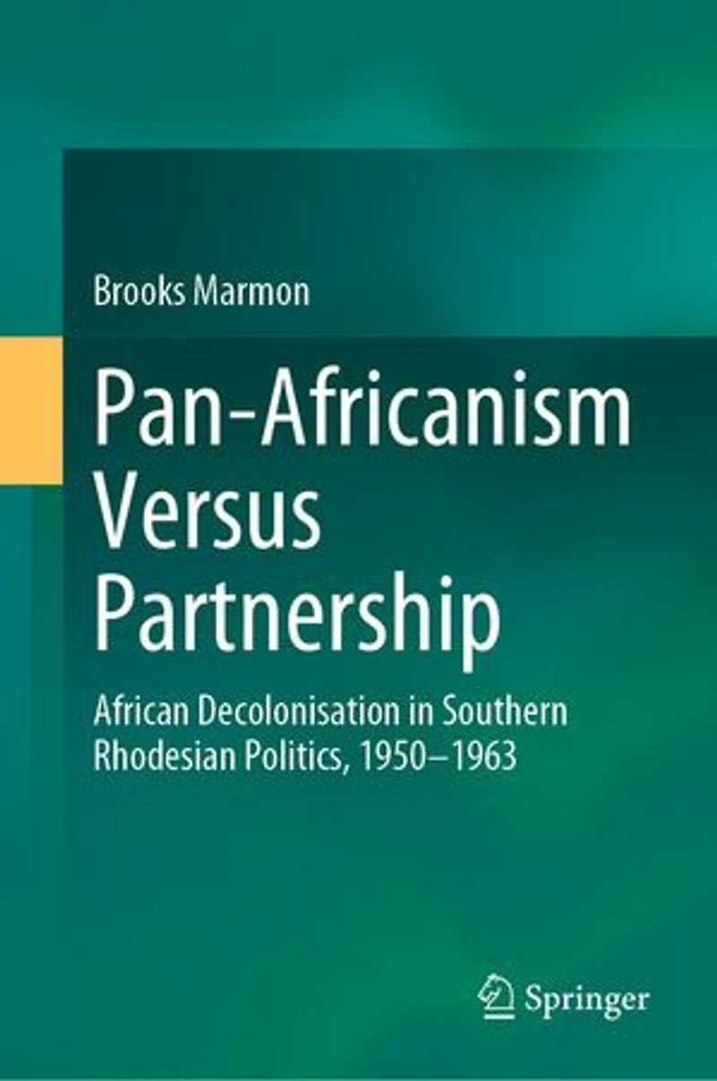 Pan-Africanism Versus Partnership: African Decolonisation Southern Rhodesian Politics, 1950-1963