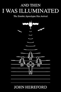 And Then I Was Illuminated: The Zombie Apocalypse Has Arrived