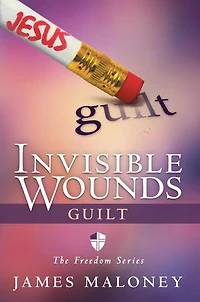 Invisible Wounds: Guilt: The Freedom Series