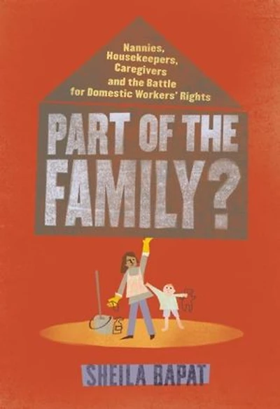 Part of the Family?: Nannies, Housekeepers, Caregivers and Battle for Domestic Workers' Rights