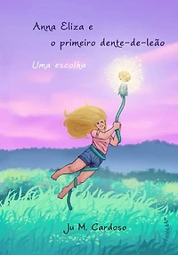 Anna Eliza e o primeiro dente-de-leão: uma escolha