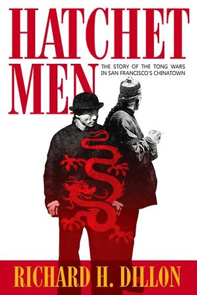 Hatchet Men: The Story of the Tong Wars in San Francisco’s Chinatown