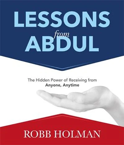 Lessons from Abdul: The Hidden Power of Receiving from Anyone, Anytime