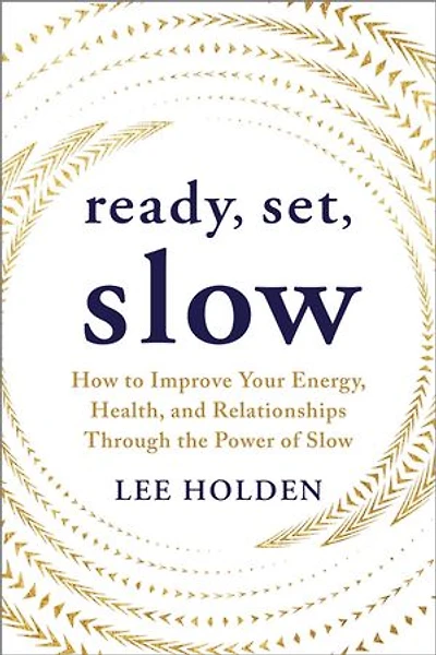 Ready, Set, Slow: How to Improve Your Energy, Health