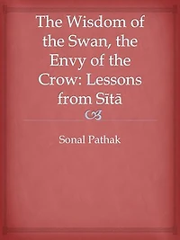 The Wisdom of the Swan, the Envy of the Crow: Lessons from Sita