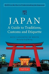 Japan: A Guide to Traditions, Customs and Etiquette: Kata as the Key Understanding Japanese