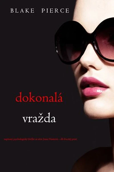 Dokonalá vražda (napínavý psychologický thriller ze série Jessie Huntová díl dvacátý první)
