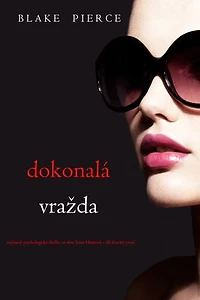 Dokonalá vražda (napínavý psychologický thriller ze série Jessie Huntová díl dvacátý první)