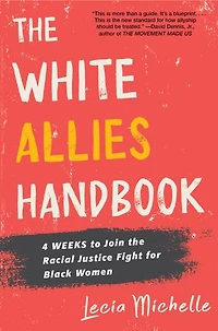 The White Allies Handbook: 4 Weeks To Join Racial Justice Fight For Black Women
