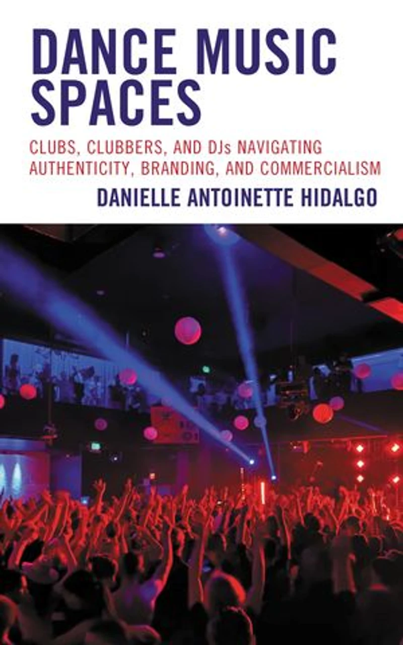 Dance Music Spaces: Clubs, Clubbers, and DJs Navigating Authenticity, Branding, Commercialism