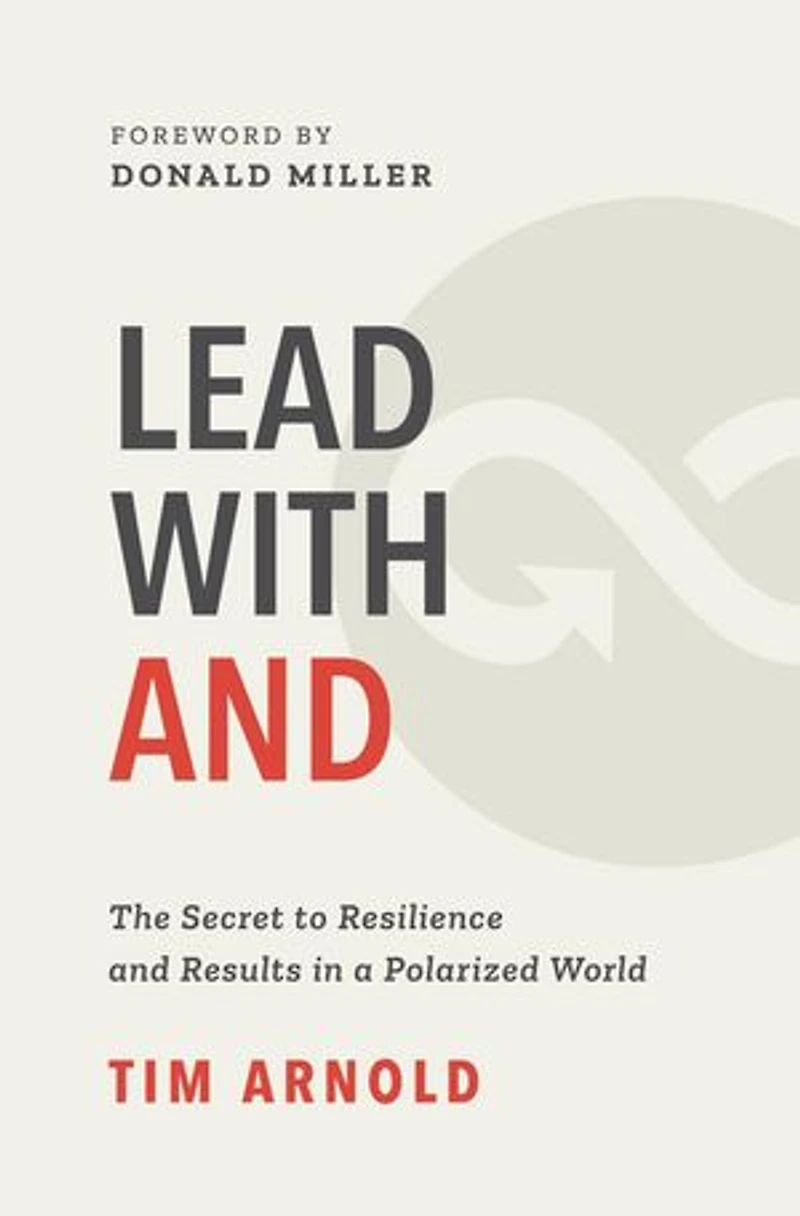 Lead with AND: The Secret to Resilience and Results in a Polarized World