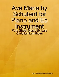 Ave Maria by Schubert for Piano and Eb Instrument - Pure Sheet Music By Lars Christian Lundholm