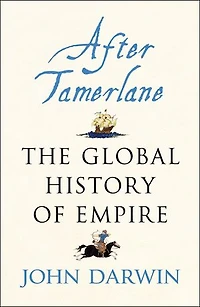 After Tamerlane: The Rise and Fall of Global Empires, 1400-2000