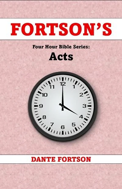 Fortson's Four Hour Bible Series: Acts (Learn The Complete Book of Acts In 4 Hours Or Less): Fortson's Four Hour Bible Series