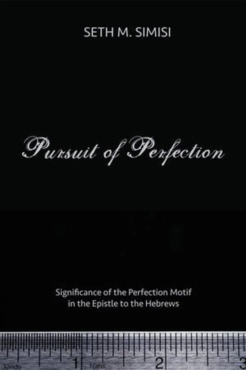 Pursuit of Perfection: Significance the Perfection Motif Epistle to Hebrews