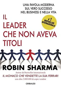Il leader che non aveva titoli: Una favola moderna sul vero successo nel business e nella vita