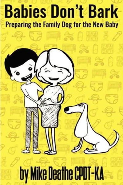 Babies Don't Bark: Preparing The Family Dog For The New Baby