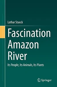 Fascination Amazon River: Its People, Animals, Plants