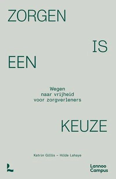 Zorgen is een keuze: Wegen naar vrijheid voor hulpverleners