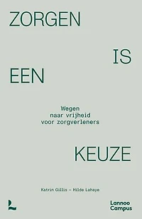 Zorgen is een keuze: Wegen naar vrijheid voor hulpverleners