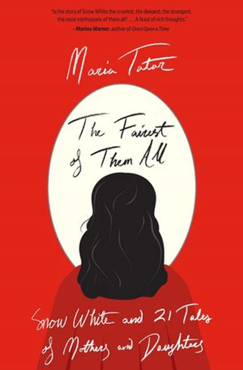 Fairest of Them All: Snow White and 21 Tales Mothers Daughters