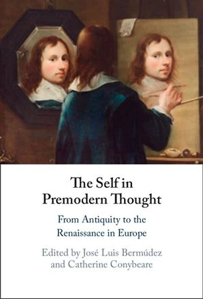 The Self in Premodern Thought: From Antiquity to the Renaissance in Europe