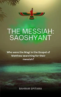 THE MESSIAH: SAOSHYANT - Who were the Magi in the Gospel of Matthew searching for their messiah?