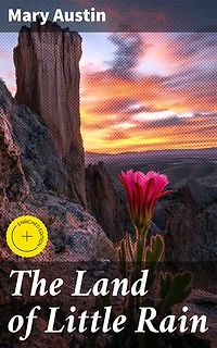 The Land of Little Rain: Enriched edition. Exploring the Beauty of Southwest Wilderness
