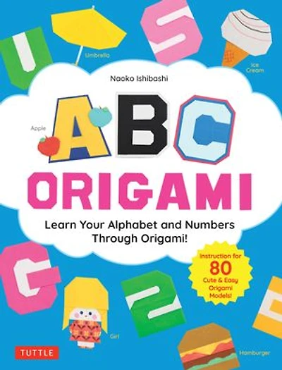 ABC Origami: Learn Your Alphabet and Numbers Through Origami! (80 Cute & Easy Paper Models!)