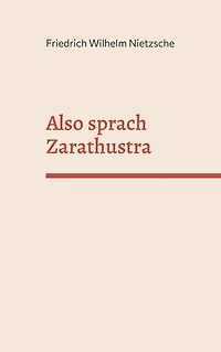 Also sprach Zarathustra: Ein Buch für Alle und Keinen