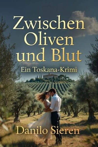 Zwischen Oliven und Blut: Ein toskanischer Sommer. Eine Liebe, die nicht sein darf.