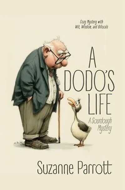 A Dodo's Life: A Sourdough Mystery: Cozy Mystery with Wit, Wisdom, and Bifocals